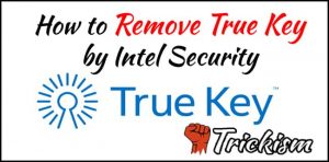 How to Remove True Key by Intel Security in Windows & Mac {All Browsers}